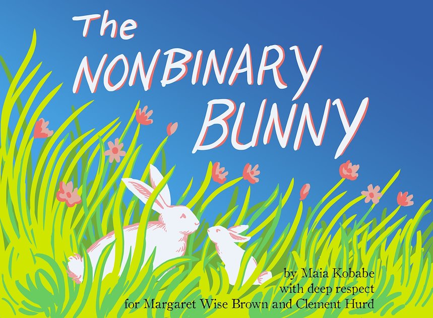 The Nonbinary Bunny - Maia Kobabe